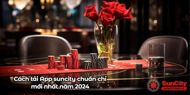 Cách tải App suncity chuẩn chỉ mới nhất năm 2024