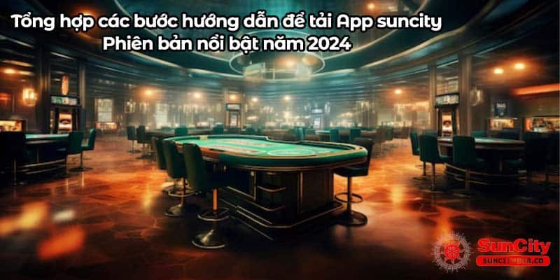 Tổng hợp các bước hướng dẫn để tải App suncity – Phiên bản nổi bật năm 2024