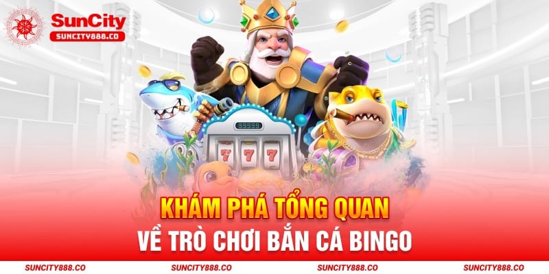 Khám phá tổng quan về trò chơi Bắn cá bingo