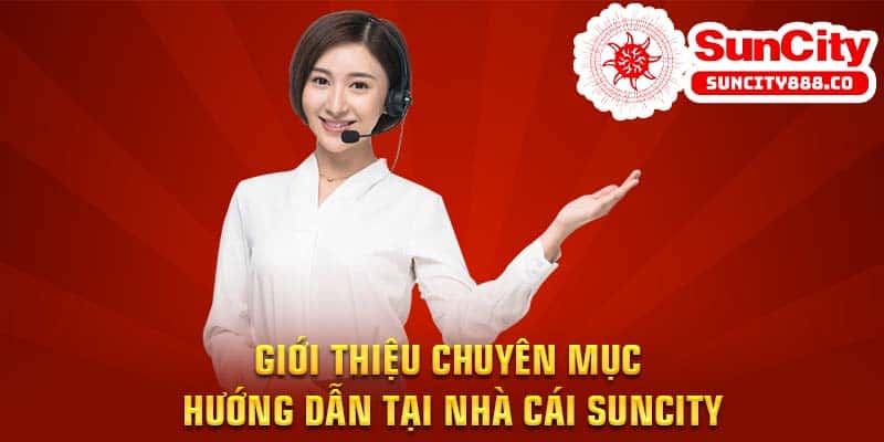 Giới thiệu chuyên mục hướng dẫn tại nhà cái Suncity